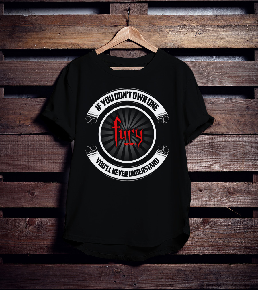 If You Don't Own One Honda Fury You'll Never Understand T-Shirt