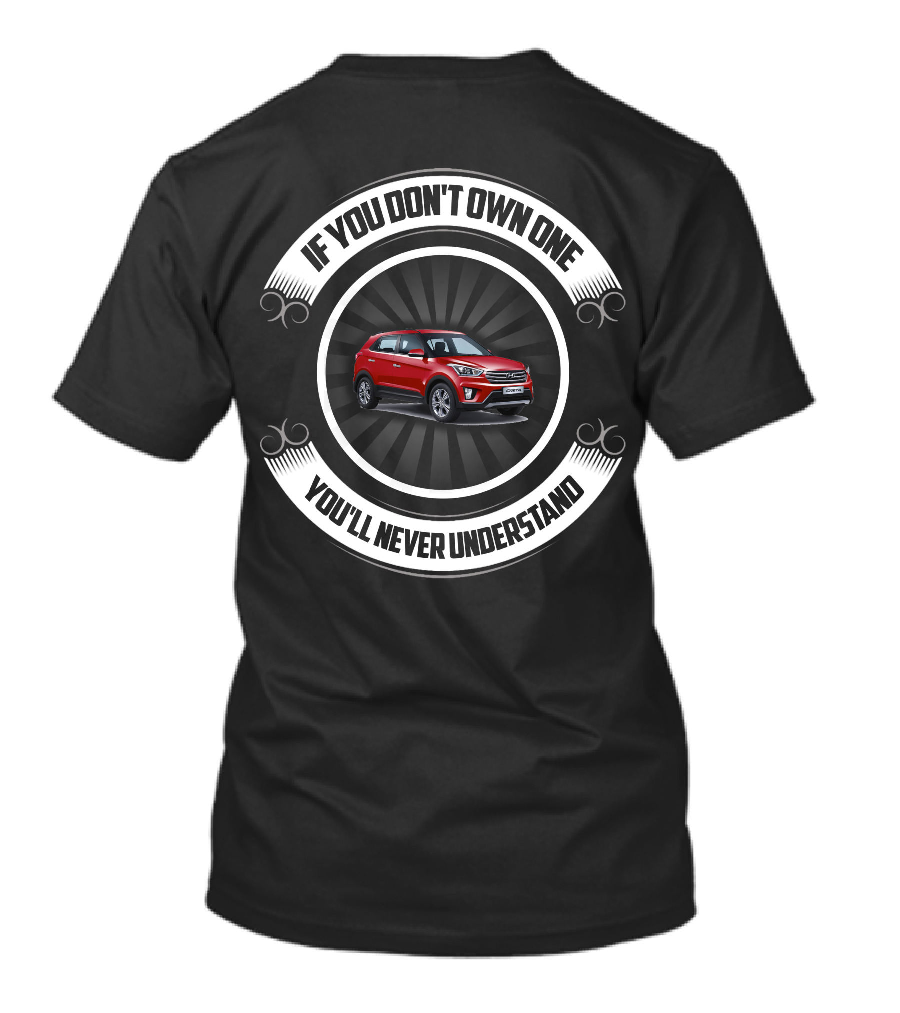 Hyundai CRETA If You Don't Own One You'll Never Understand T-Shirt