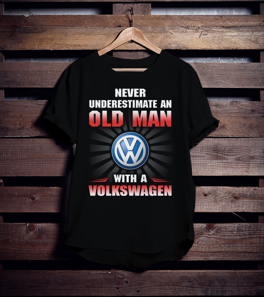 NEVER UNDERESTIMATE AN OLD MAN WITH A VOLKSWAGEN T-Shirt