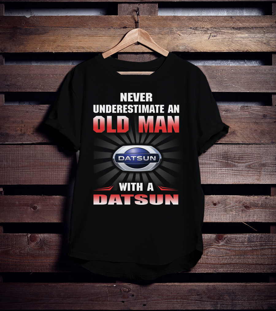 Never Underestimate An Old Man With A Datsun T-Shirt