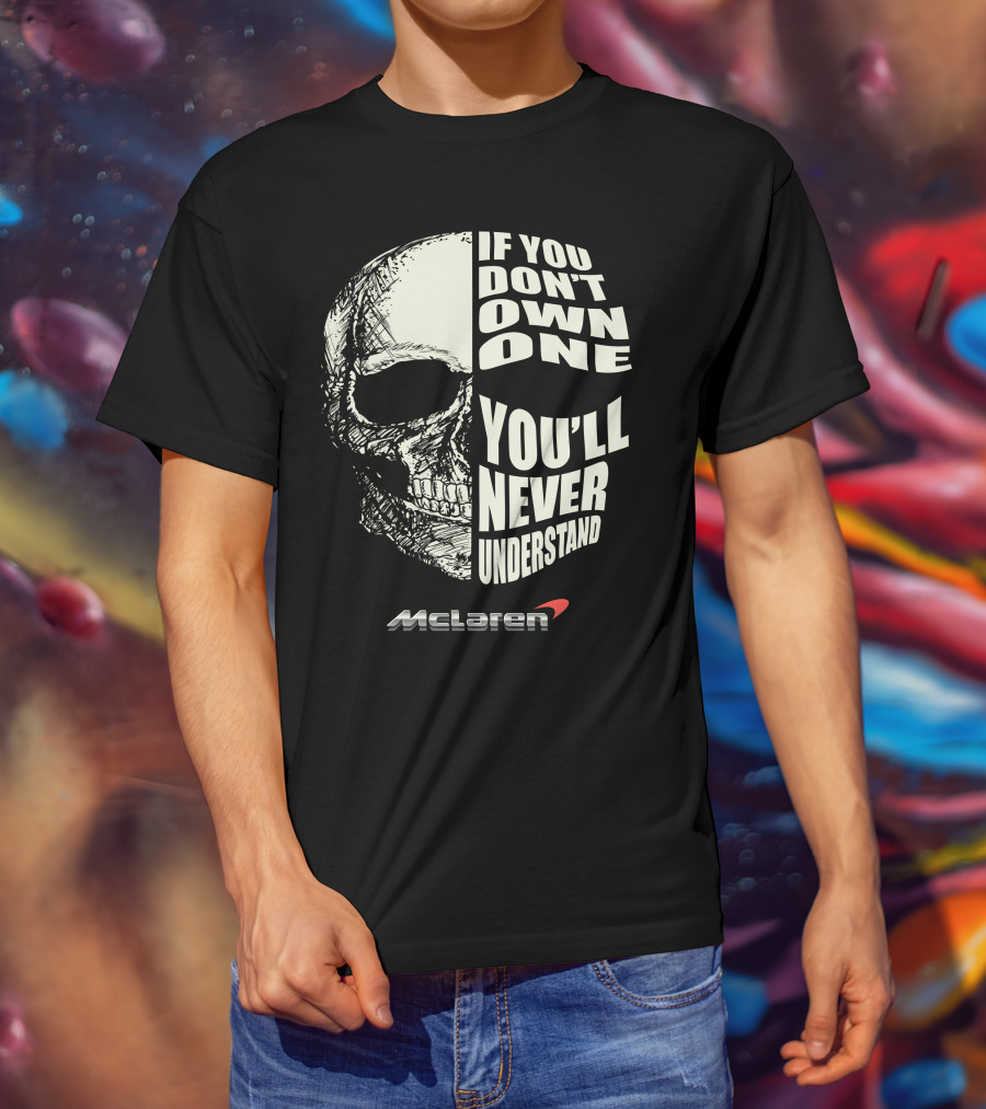 If You Don't Own One You'll Never Understand Mclaren T-Shirt