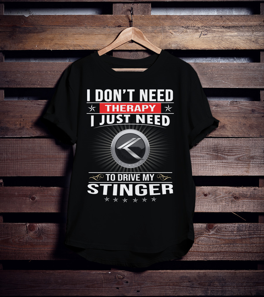 I Don't Need Therapy I Just Need To Drive My Stinger K Stinger T-Shirt
