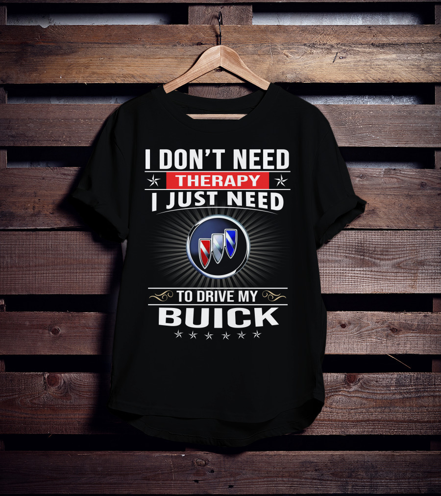 I Don’t Need Therapy I Just Need To Drive My Buick T-Shirt