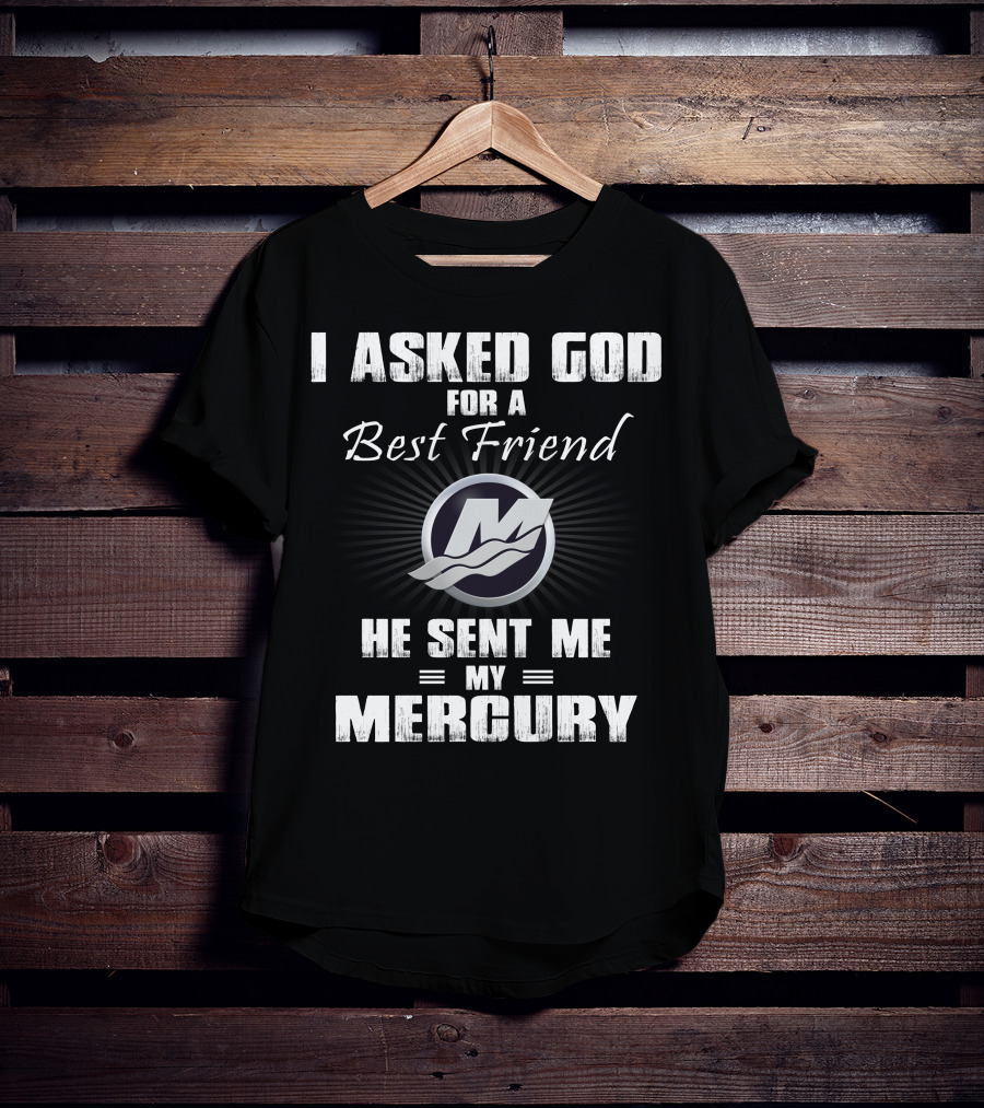 I Asked God For A Best Friend He Sent Me My Mercury T-Shirt