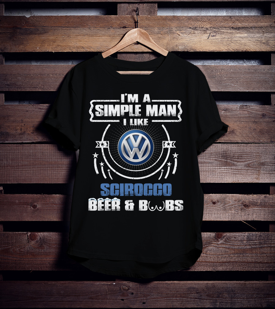I'm A Simple Man I Like Volkswagen Scirocco Beer And Boobs T-Shirt