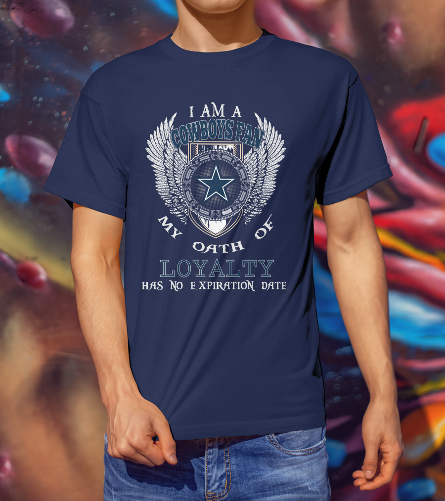 I Am A Cowboys Fan My Oath Of Loyalty Has No Expiration Date T-Shirt