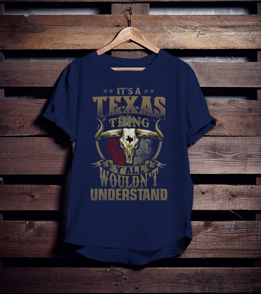 It's A Texas Thing Y'all Wouldn't Understand T-Shirt