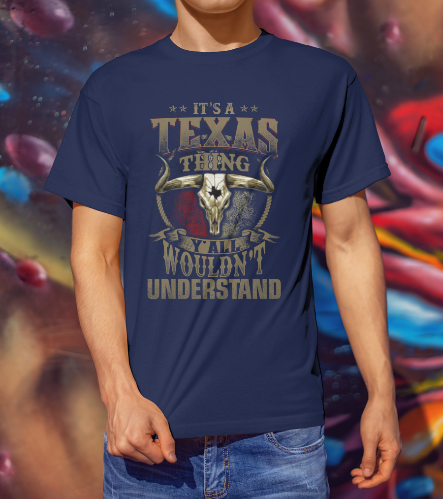 It's A Texas Thing Y'all Wouldn't Understand T-Shirt