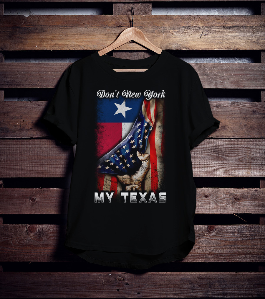 Don't New York My Texas Texas Flag And American Flag Fusion T-Shirt