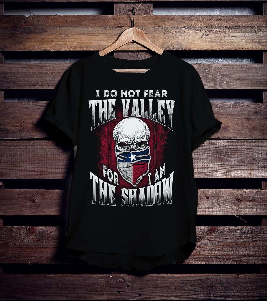 I Do Not Fear The Valley For I Am The Shadow Skull Texas Flag T-Shirt