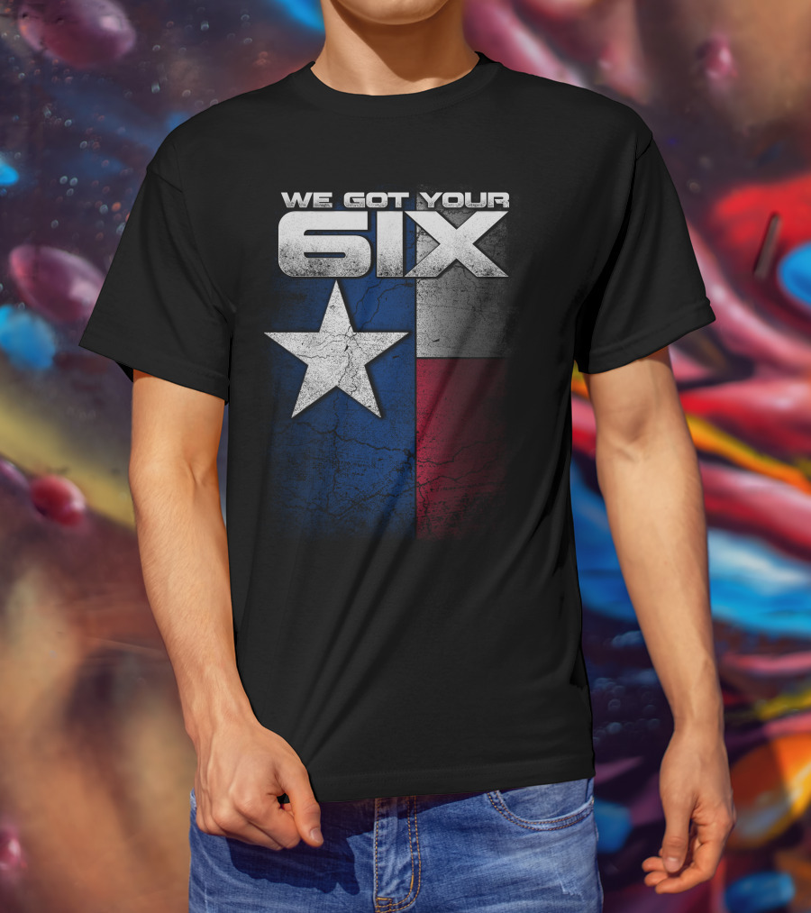 WE GOT YOUR 6IX Texas Flag Star T-Shirt