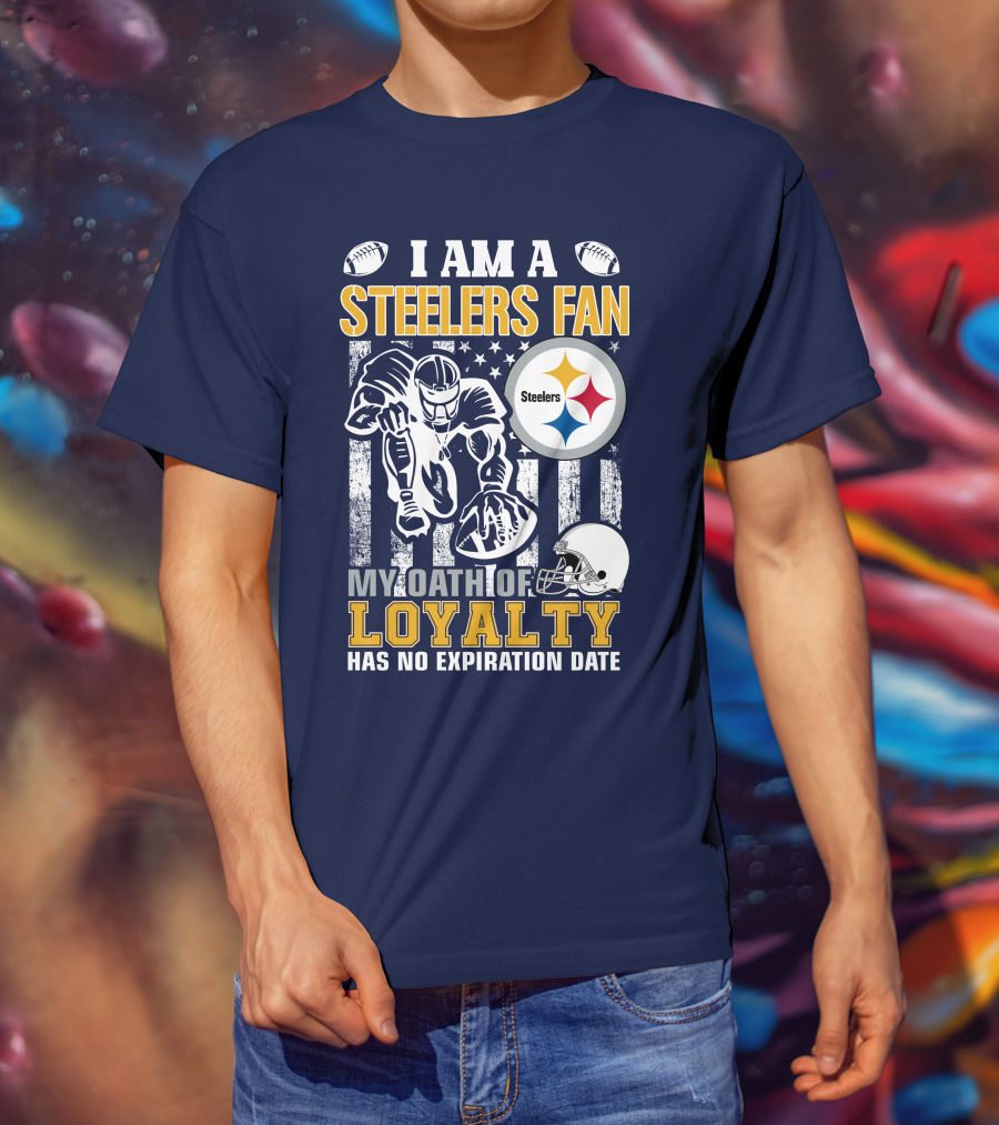 I Am A Pittsburgh Steelers Fan My Oath Of Loyalty Has No Expiration Date T-Shirt