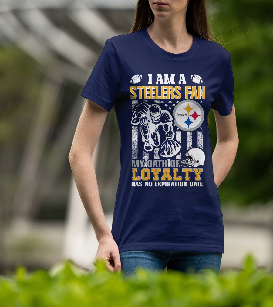 I Am A Pittsburgh Steelers Fan My Oath Of Loyalty Has No Expiration Date T-Shirt
