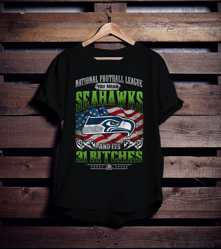 National Football League You Mean Seahawks And Its 31 Bitches Nfl Flag T-Shirt