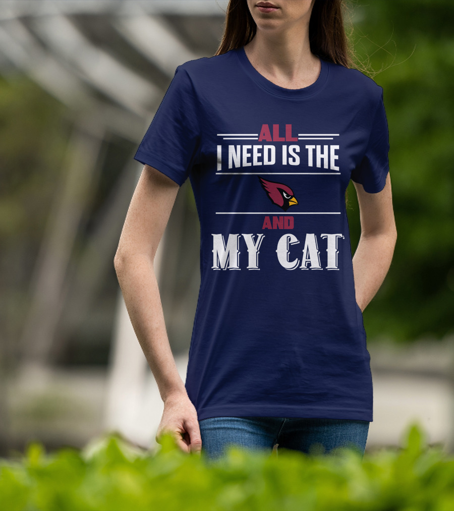 All I Need Is The Arizona Cardinals And My Cat T-Shirt