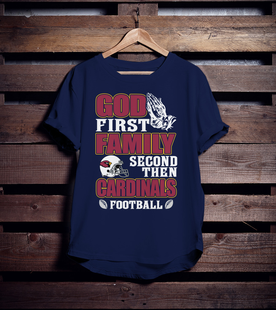 God First Family Second Then Cardinals Football T-Shirt