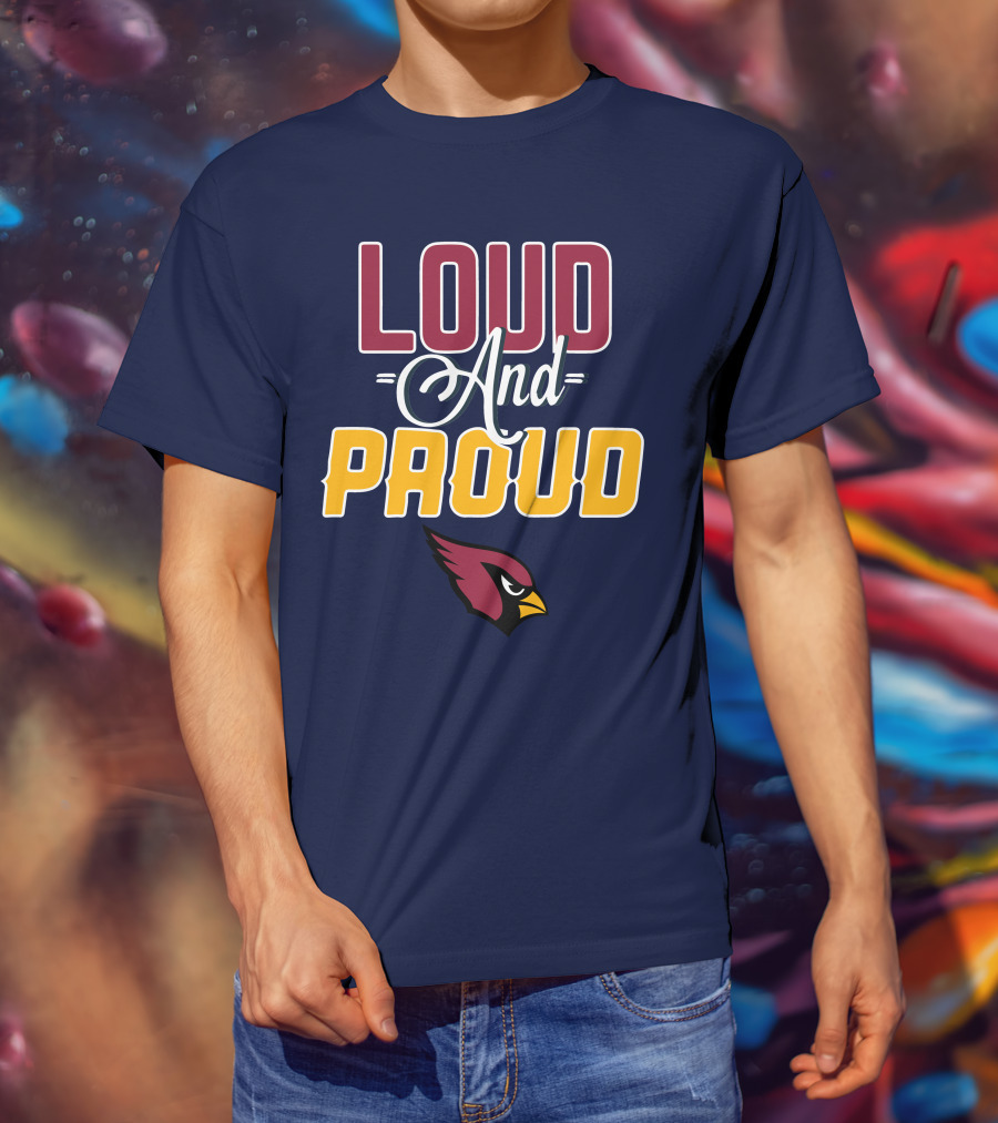 Loud And Proud Arizona Cardinals T-Shirt