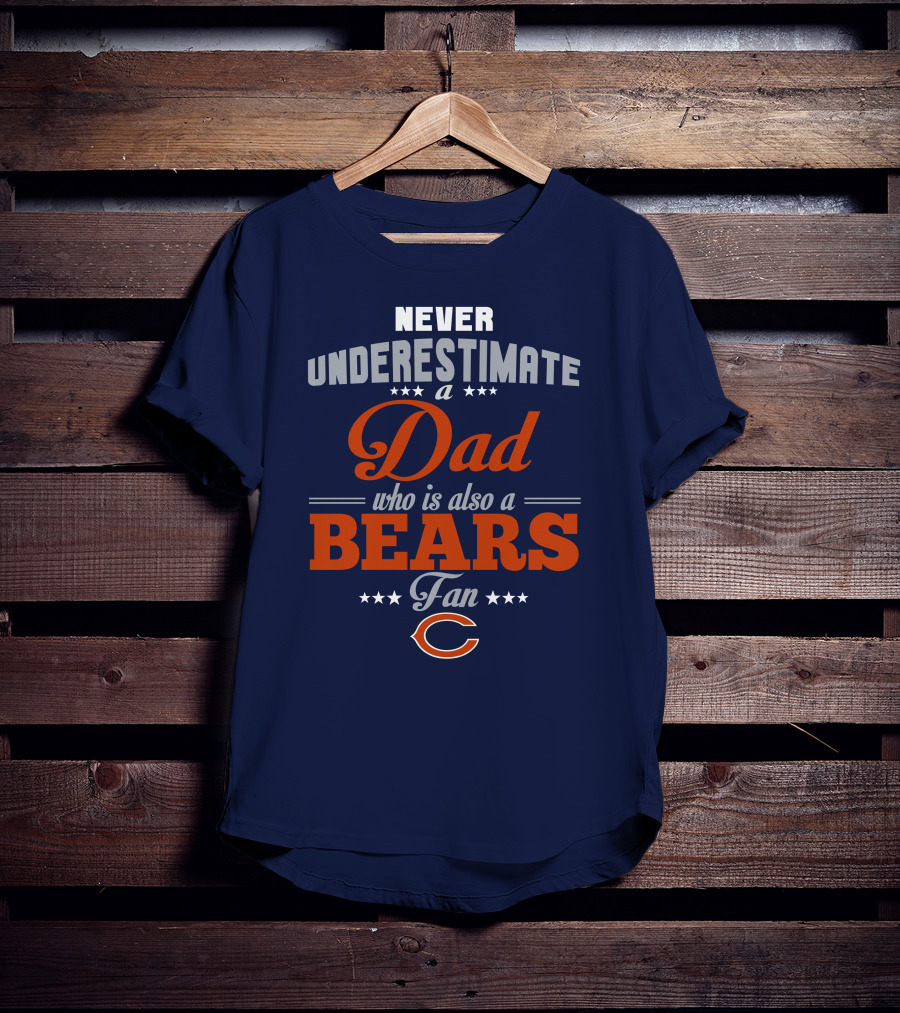 Never Underestimate A Dad Who Is Also A Bears Fan T-Shirt