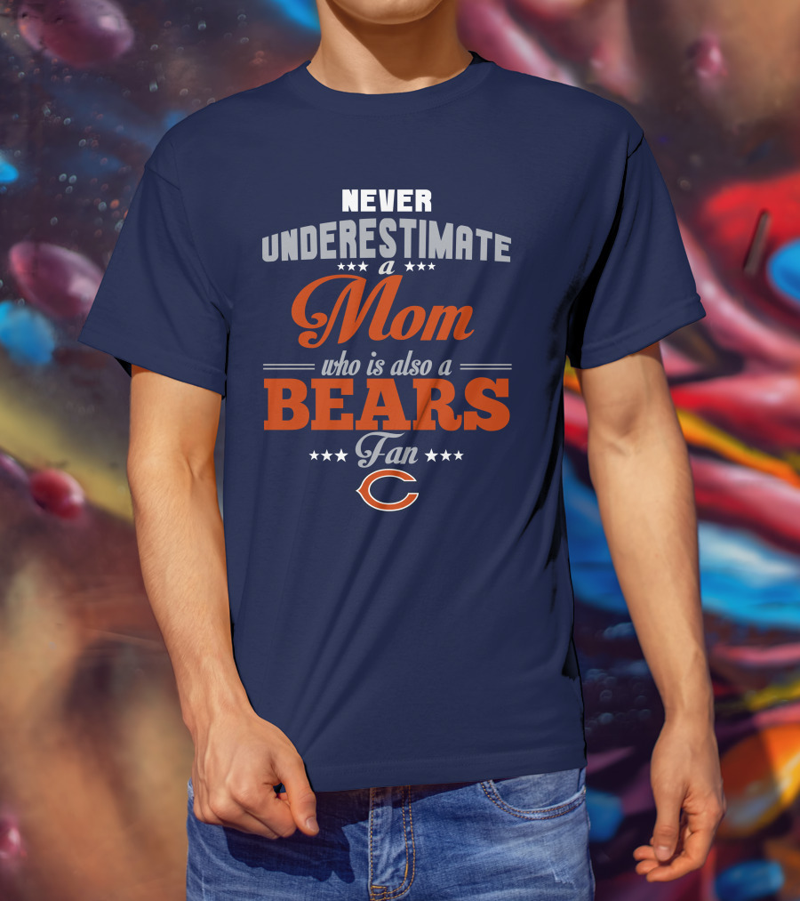 Never Underestimate A Mom Who Is Also A Bears Fan T-Shirt