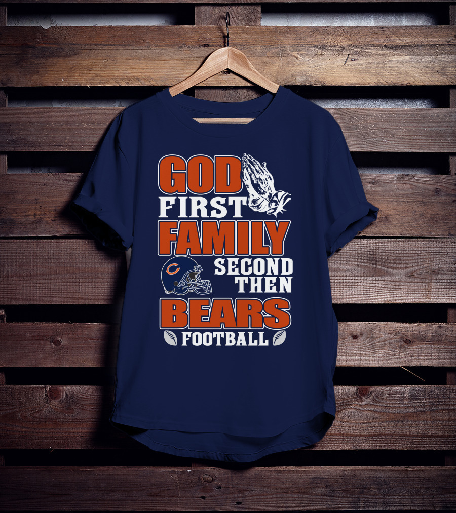 God First Family Second Then Bears Football T-Shirt