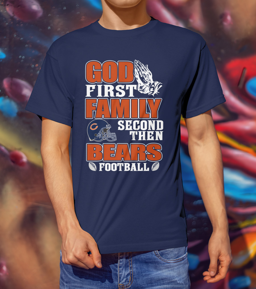God First Family Second Then Bears Football T-Shirt