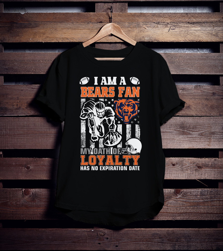 I Am A Bears Fan My Oath Of Loyalty Has No Expiration Date T-Shirt