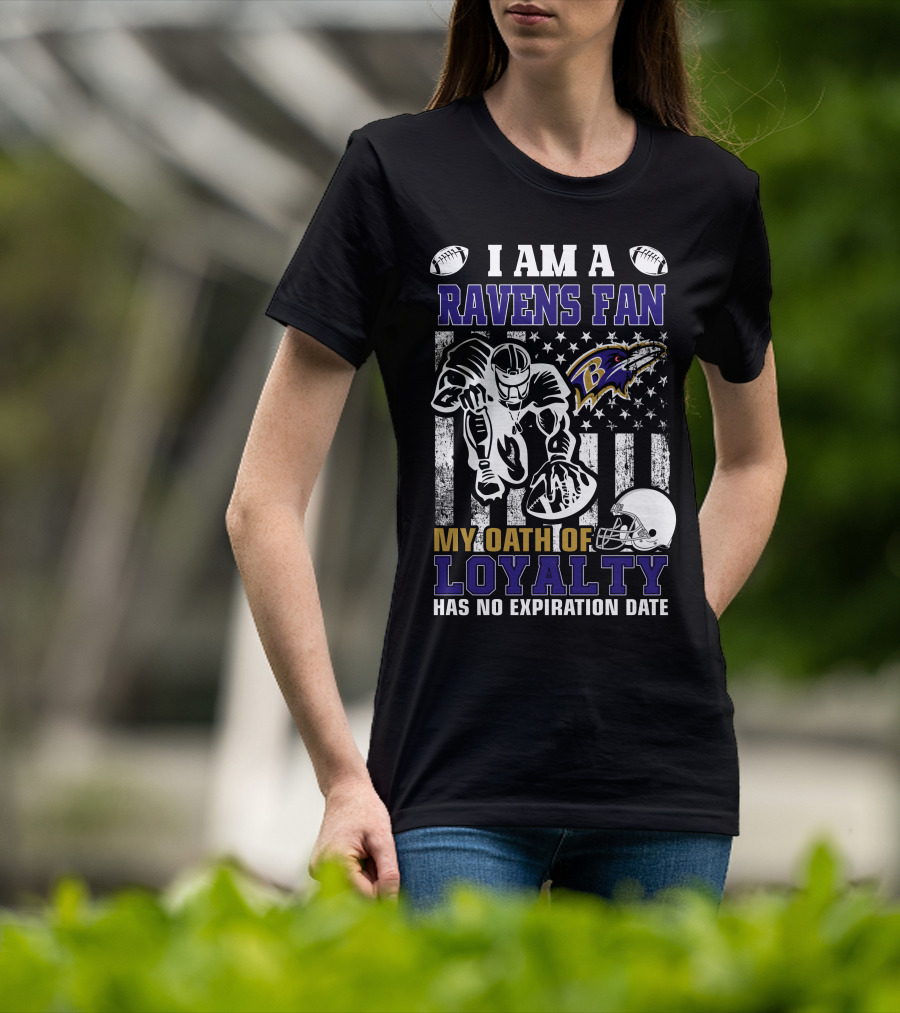 I Am A Ravens Fan My Oath Of Loyalty Has No Expiration Date Baltimore Ravens T-Shirt