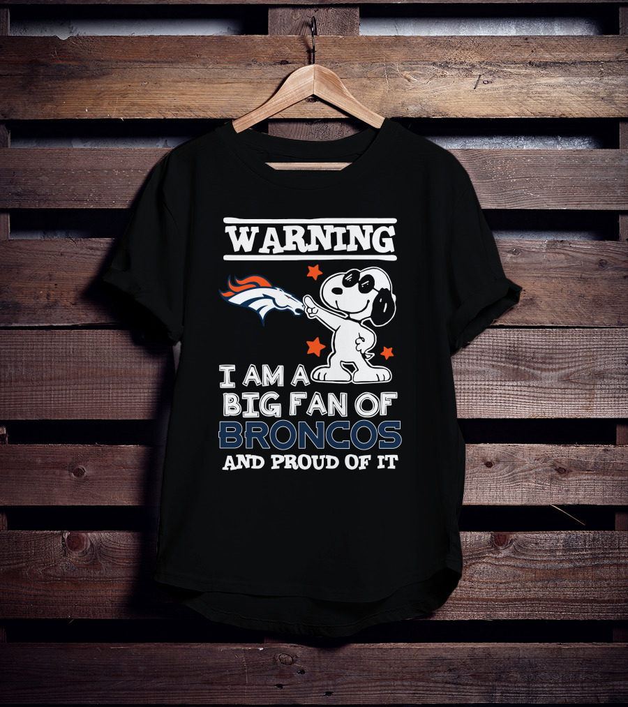 Warning I Am A Big Fan Of Broncos And Proud Of It Denver Broncos T-Shirt