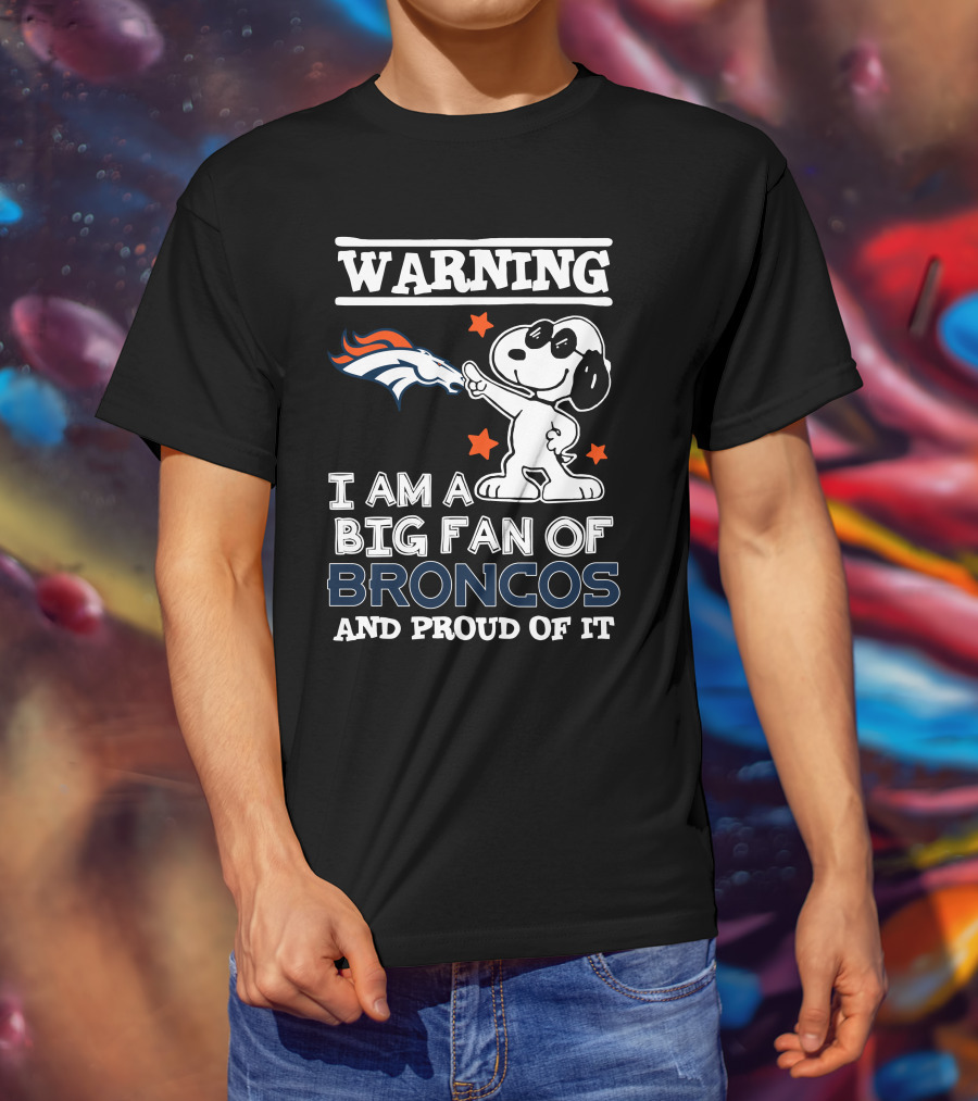Warning I Am A Big Fan Of Broncos And Proud Of It Denver Broncos T-Shirt