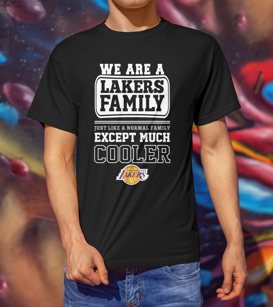 We Are A Lakers Family Just Like A Normal Family Except Much Cooler Los Angeles Lakers T-Shirt