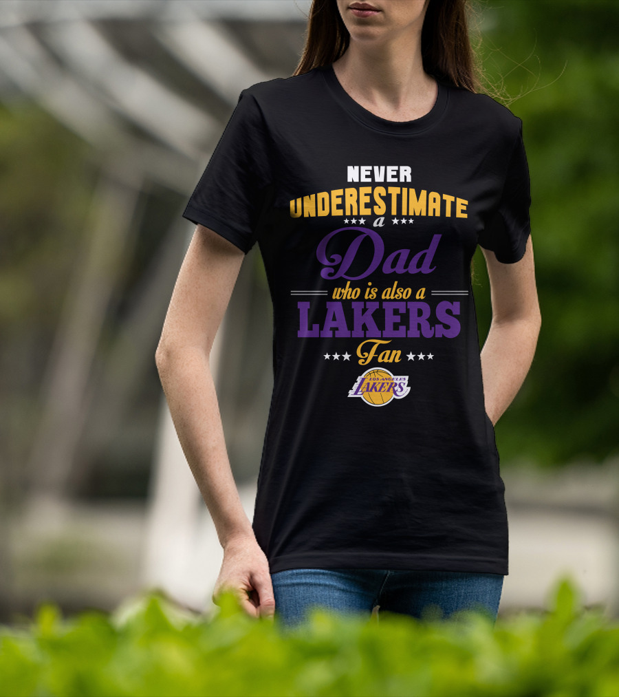 Never Underestimate A Dad Who Is Also A Los Angeles Lakers Fan T-Shirt