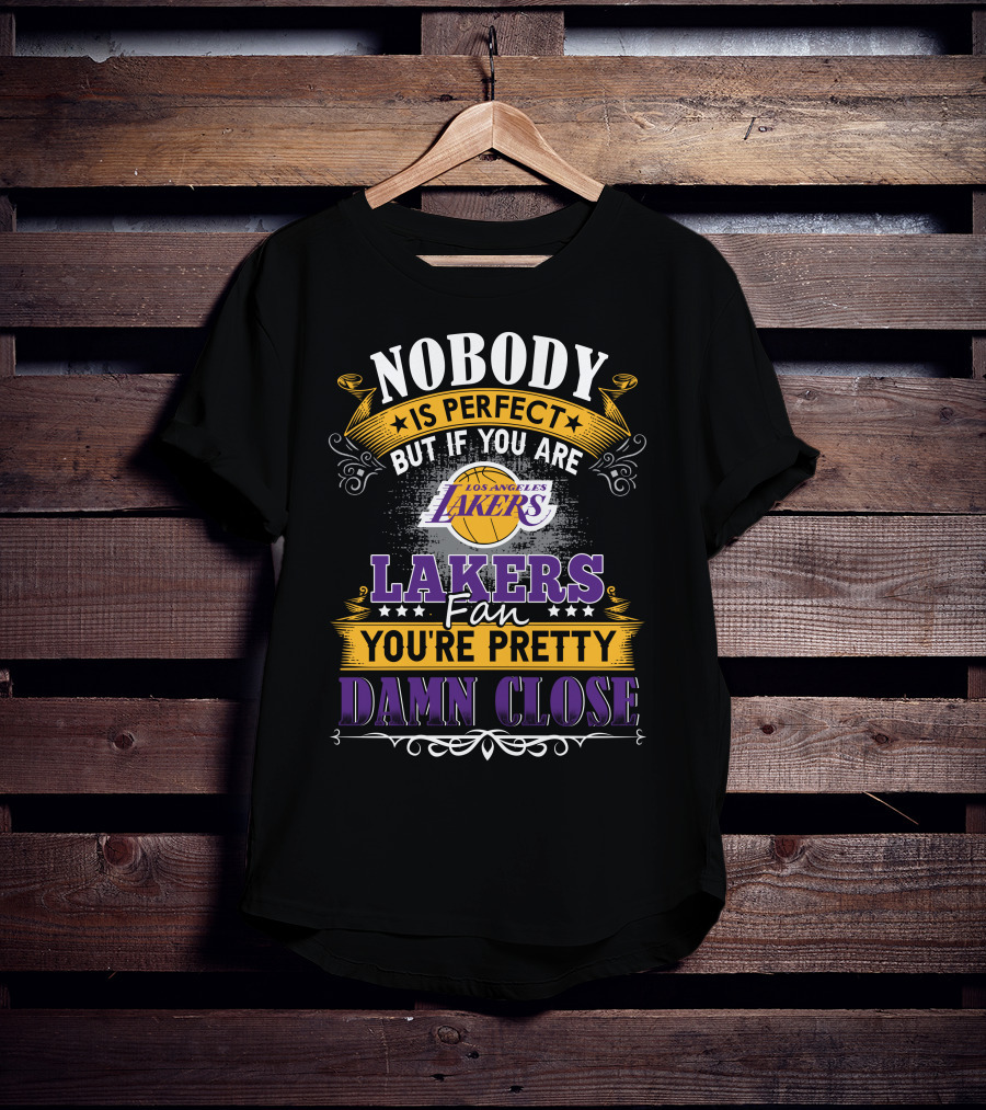 Nobody Is Perfect But If You Are Los Angeles Lakers Fan You're Pretty Damn Close T-Shirt