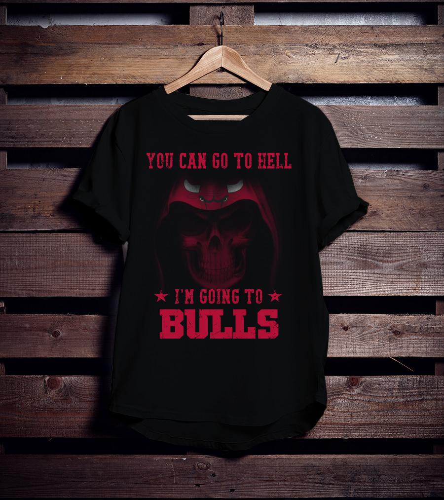 You Can Go To Hell I'm Going To Chicago Bulls T-Shirt