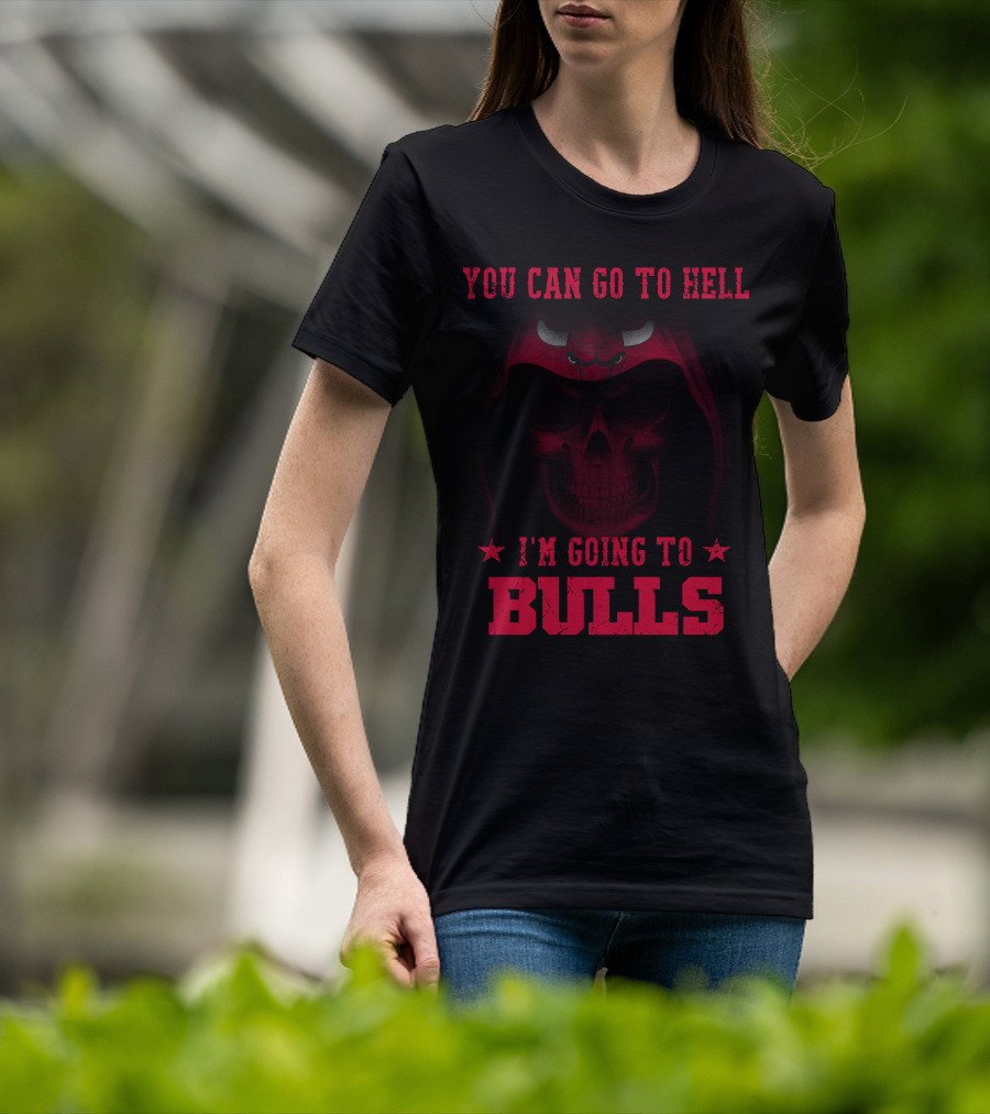 You Can Go To Hell I'm Going To Chicago Bulls T-Shirt