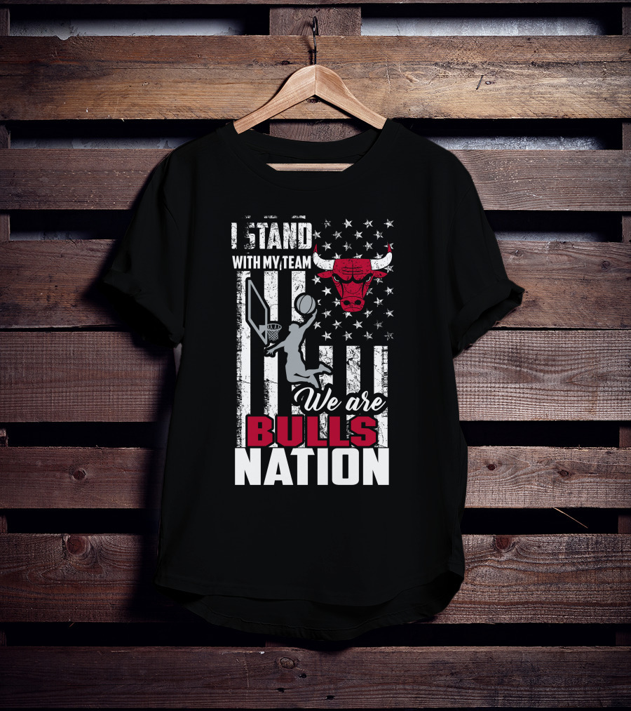 I Stand With My Team We Are Bulls Nation Chicago Bulls T-Shirt