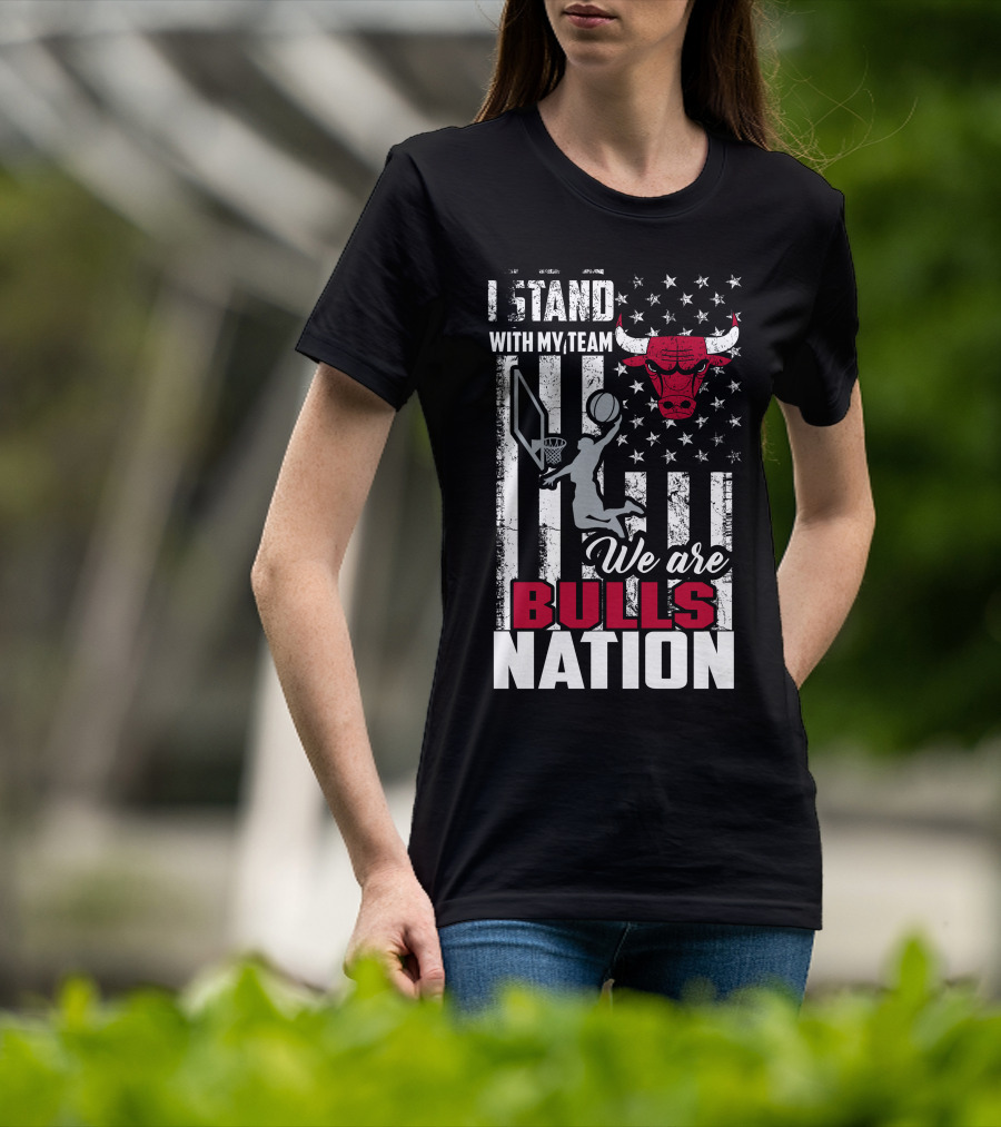 I Stand With My Team We Are Bulls Nation Chicago Bulls T-Shirt