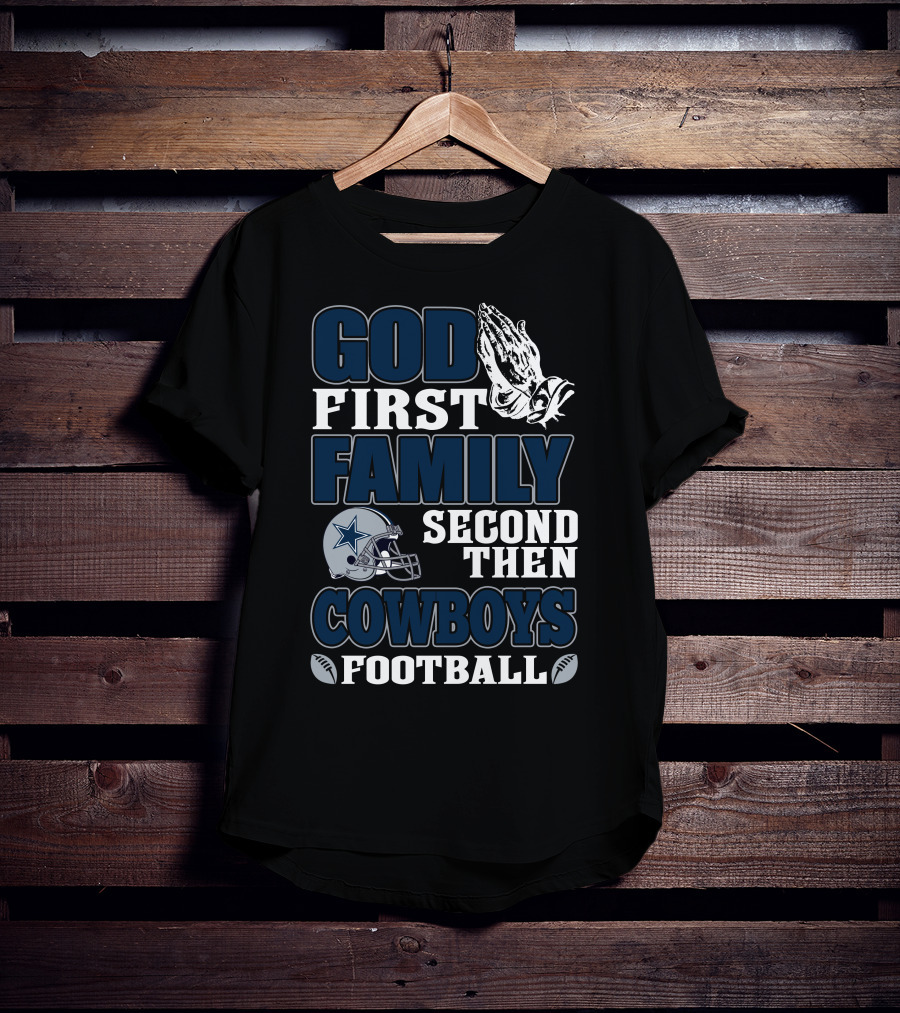 God First Family Second Then Dallas Cowboys Football T-Shirt
