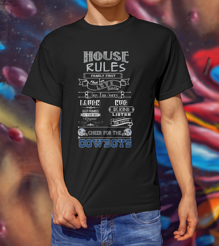 House Rules Family First Love Smile Laugh Hug Cheer For The Dallas Cowboys T-Shirt
