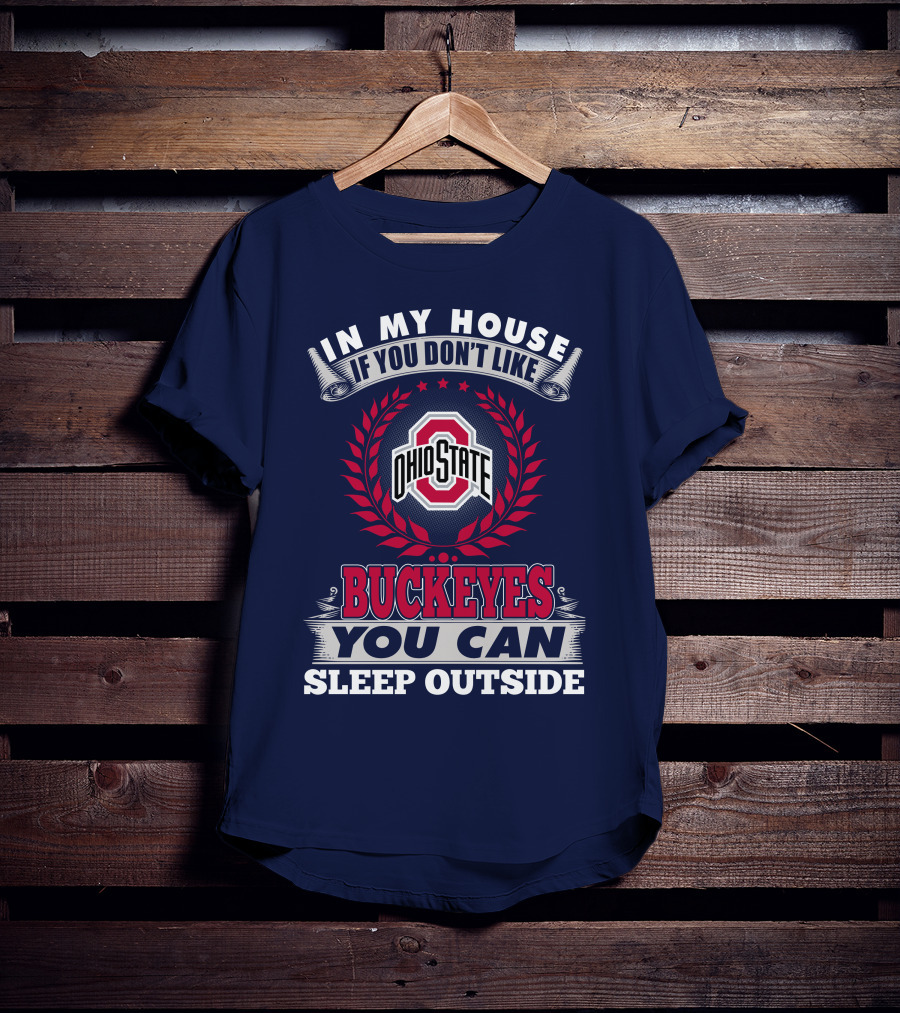 In My House If You Don't Like Ohio State Buckeyes You Can Sleep Outside T-Shirt