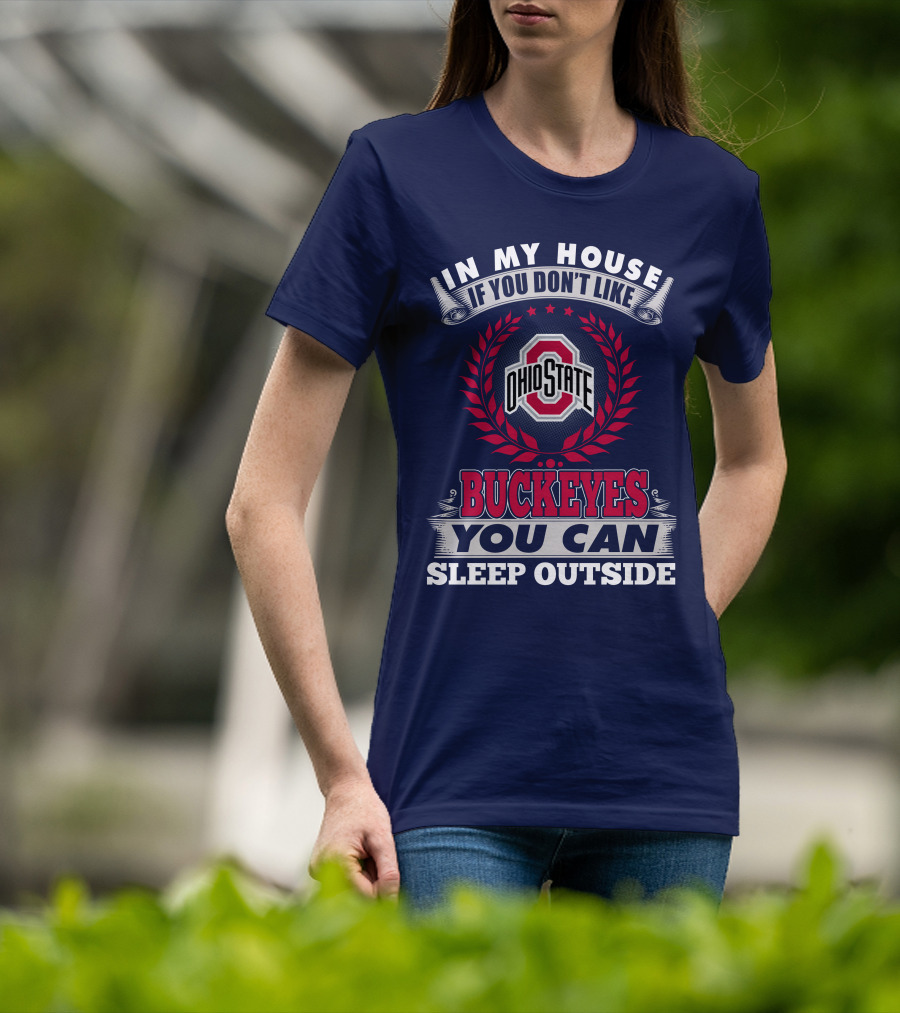 In My House If You Don't Like Ohio State Buckeyes You Can Sleep Outside T-Shirt