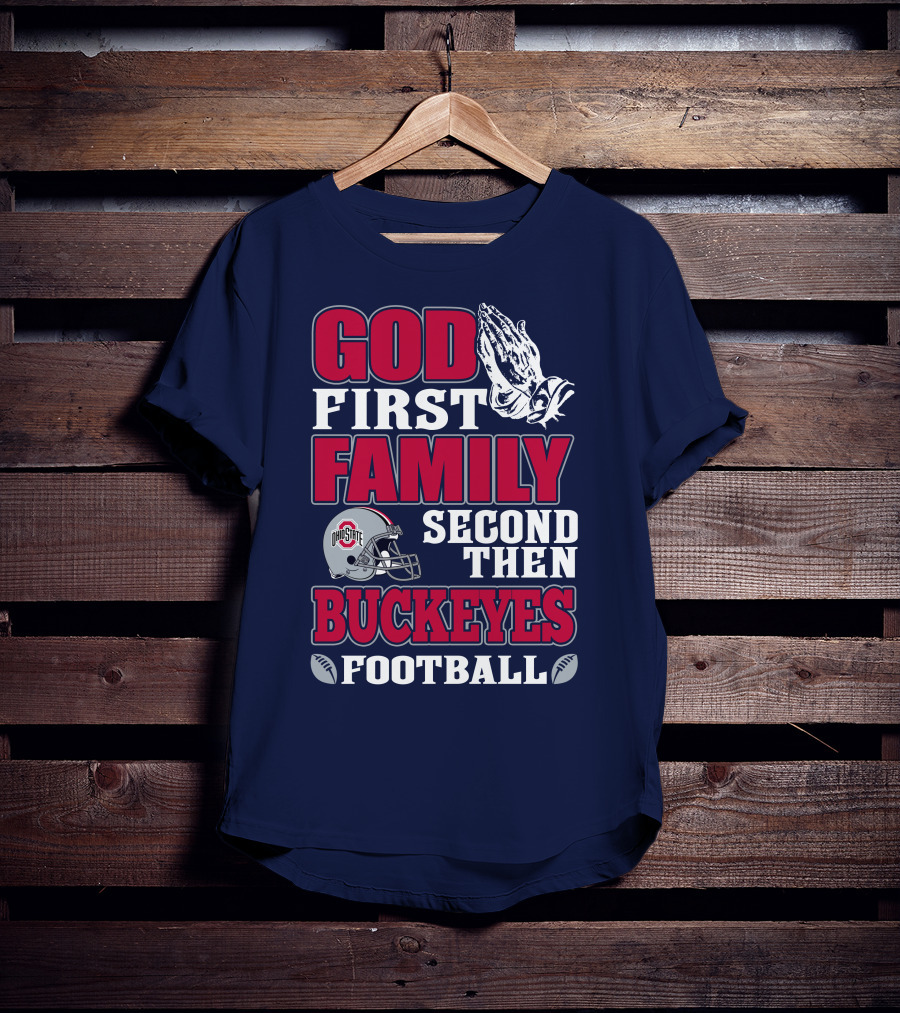 God First Family Second Then Ohio State Buckeyes Football T-Shirt