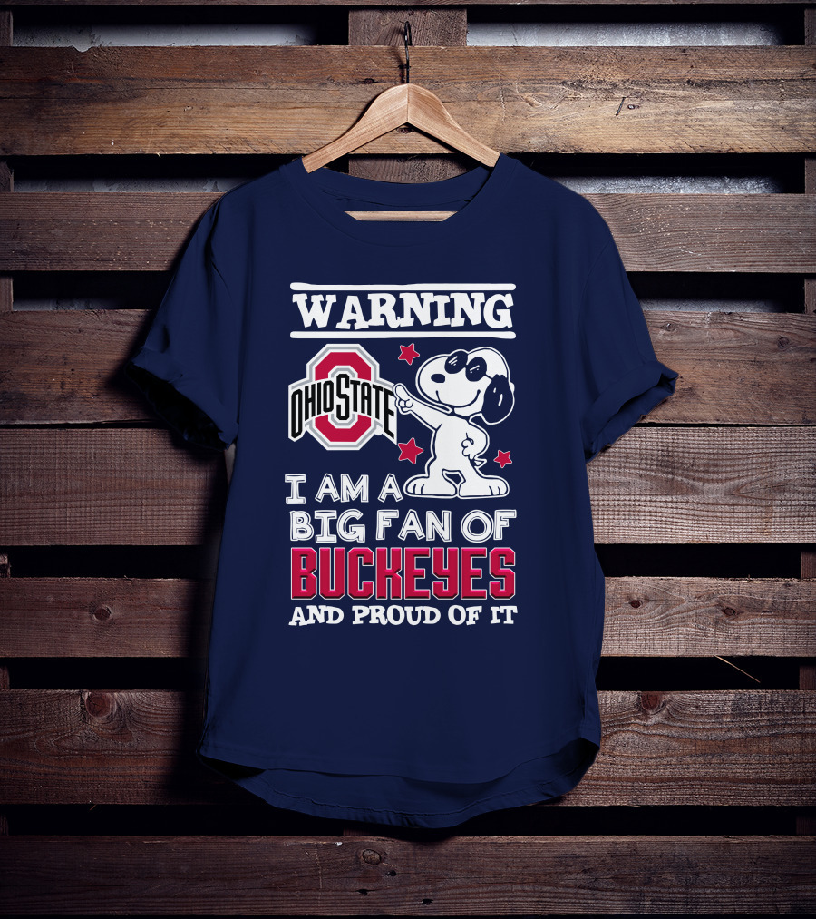 Warning Ohio State Buckeyes I Am A Big Fan Of Buckeyes And Proud Of It T-Shirt