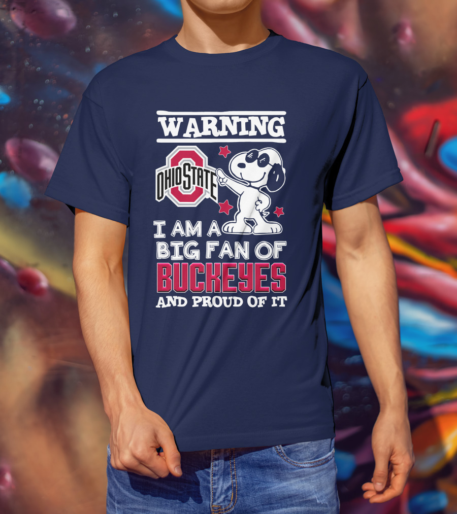 Warning Ohio State Buckeyes I Am A Big Fan Of Buckeyes And Proud Of It T-Shirt