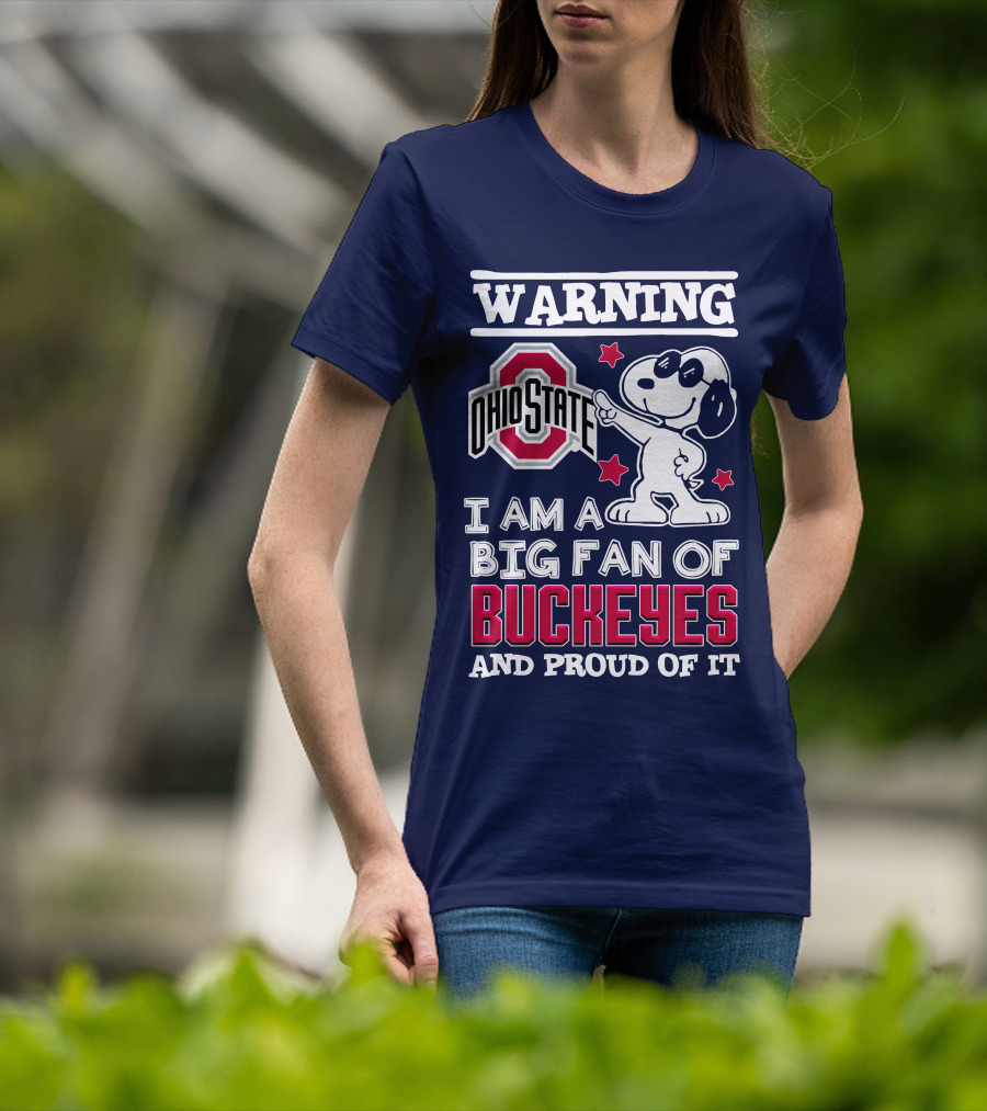 Warning Ohio State Buckeyes I Am A Big Fan Of Buckeyes And Proud Of It T-Shirt