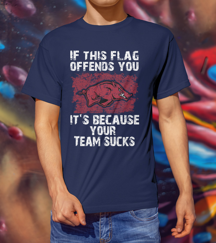 Arkansas Razorbacks If This Flag Offends You It's Because Your Team Sucks T-Shirt