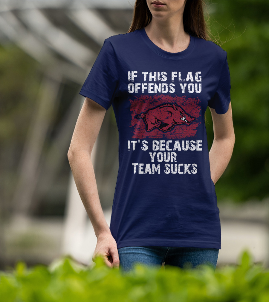 Arkansas Razorbacks If This Flag Offends You It's Because Your Team Sucks T-Shirt