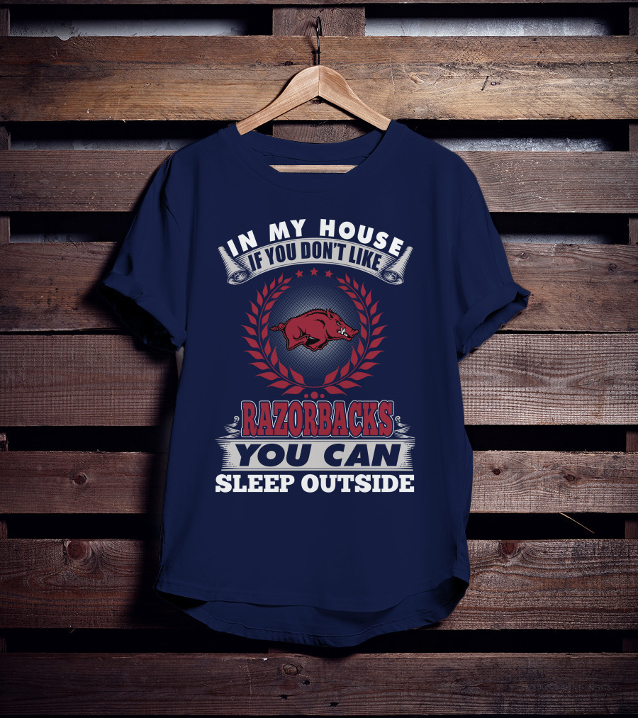 In My House If You Don't Like Arkansas Razorbacks You Can Sleep Outside T-Shirt