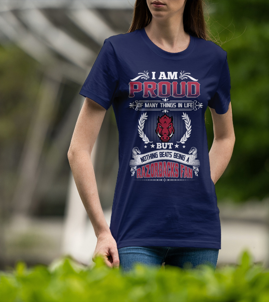 I Am Proud Of Many Things In Life But Nothing Beats Being A Razorbacks Fan T-Shirt
