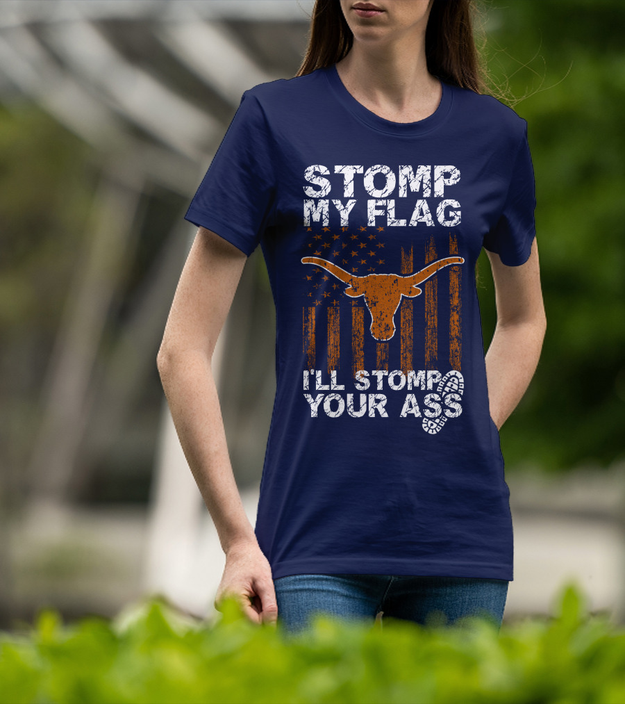 Stomp My Flag I'll Stomp Your Ass Texas Longhorns T-Shirt