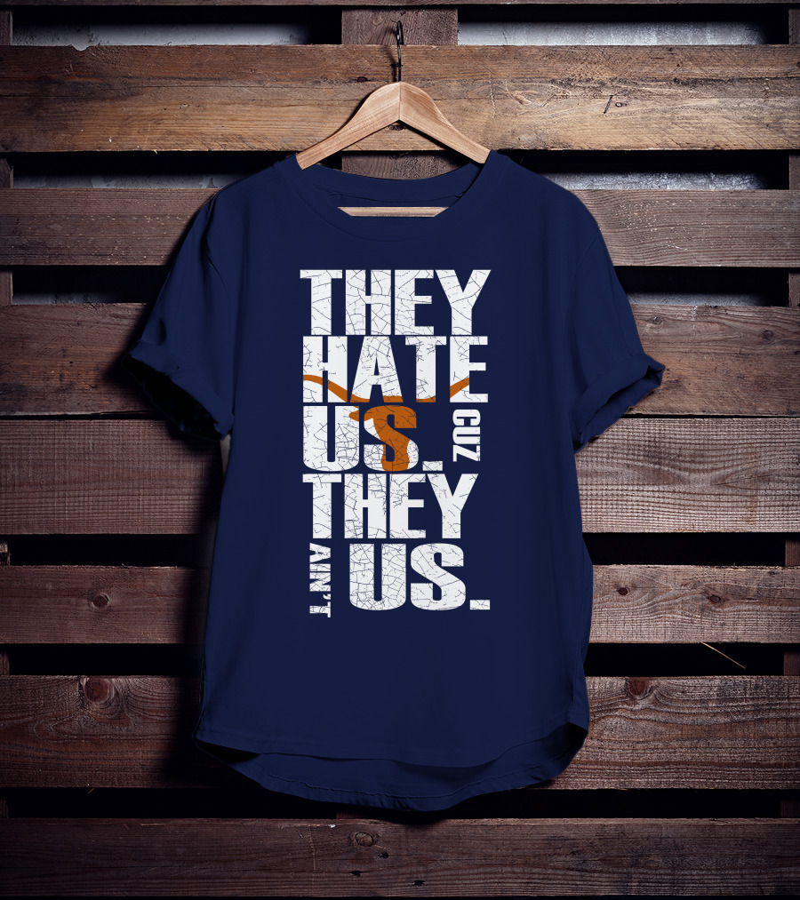 They Hate Us Cuz They Ain't Us Texas Longhorns T-Shirt